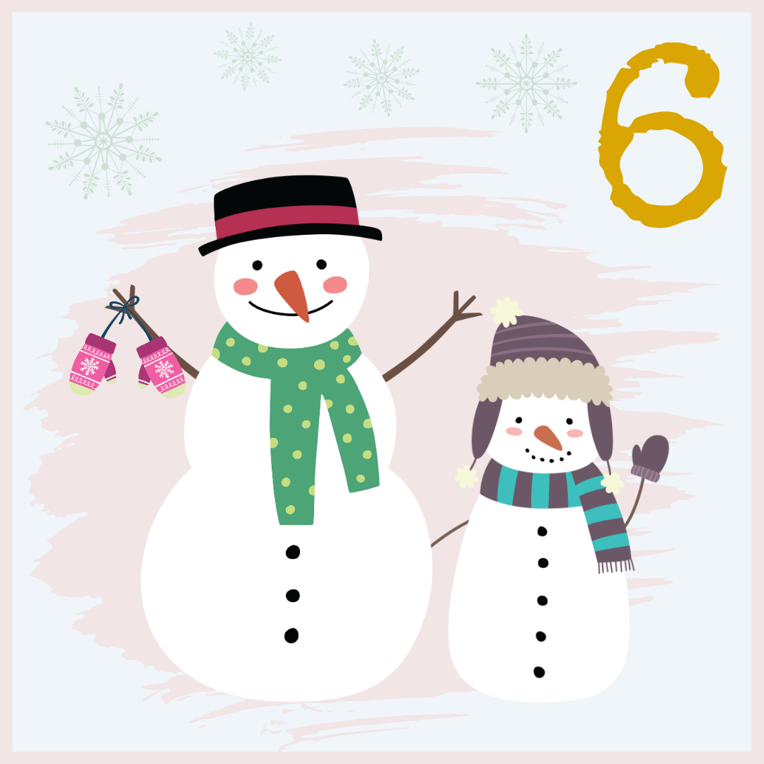 Two smiling snowmen wearing scarves, hats, and mittens stand together. The larger snowman holds pink mittens, while the smaller one waves. Snowflakes and a gold number 6 appear in the background.